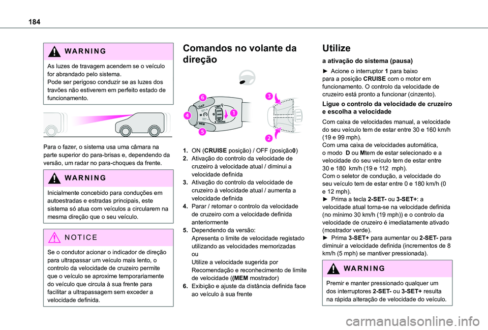 TOYOTA PROACE CITY EV 2022  Manual de utilização (in Portuguese) 184
WARNI NG
As luzes de travagem acendem se o veículo for abrandado pelo sistema.Pode ser perigoso conduzir se as luzes dos travões não estiverem em perfeito estado de funcionamento.
 
 
Para o fa