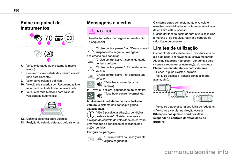 TOYOTA PROACE CITY EV 2022  Manual de utilização (in Portuguese) 186
Exibe no painel de 
instrumentos 
 
7.Veículo detetado pelo sistema (símbolo inteiro)
8.Controlo da velocidade de cruzeiro ativado (não está cinzento)
9.Valor da velocidade definida
10.Velocid