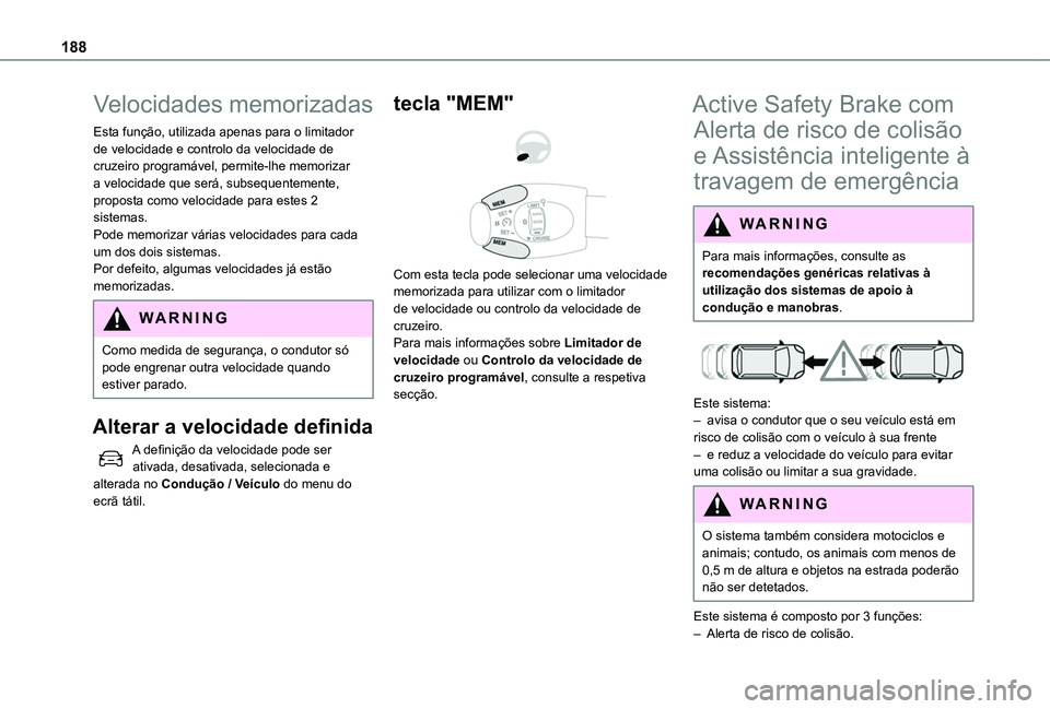 TOYOTA PROACE CITY EV 2022  Manual de utilização (in Portuguese) 188
Velocidades memorizadas
Esta função, utilizada apenas para o limitador de velocidade e controlo da velocidade de cruzeiro programável, permite-lhe memorizar a velocidade que será, subsequentem