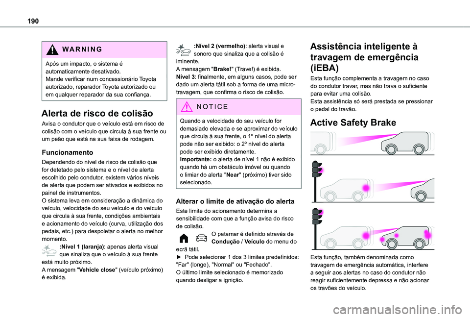 TOYOTA PROACE CITY EV 2022  Manual de utilização (in Portuguese) 190
WARNI NG
Após um impacto, o sistema é automaticamente desativado.Mande verificar num concessionário Toyota autorizado, reparador Toyota autorizado ou em qualquer reparador da sua confiança.
Al