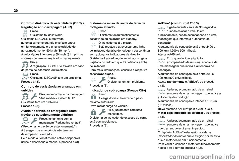 TOYOTA PROACE CITY EV 2022 Manual de utilização (in Portuguese) 20
Controlo dinâmico de estabilidade (DSC) e Regulação anti-derrapagem (ASR)Preso.O sistema foi desativado.O sistema DSC/ASR é reativado automaticamente quando o veículo entrar em funcionamento e TOYOTA PROACE CITY EV 2022 Manual de utilização (in Portuguese) 20
Controlo dinâmico de estabilidade (DSC) e Regulação anti-derrapagem (ASR)Preso.O sistema foi desativado.O sistema DSC/ASR é reativado automaticamente quando o veículo entrar em funcionamento e