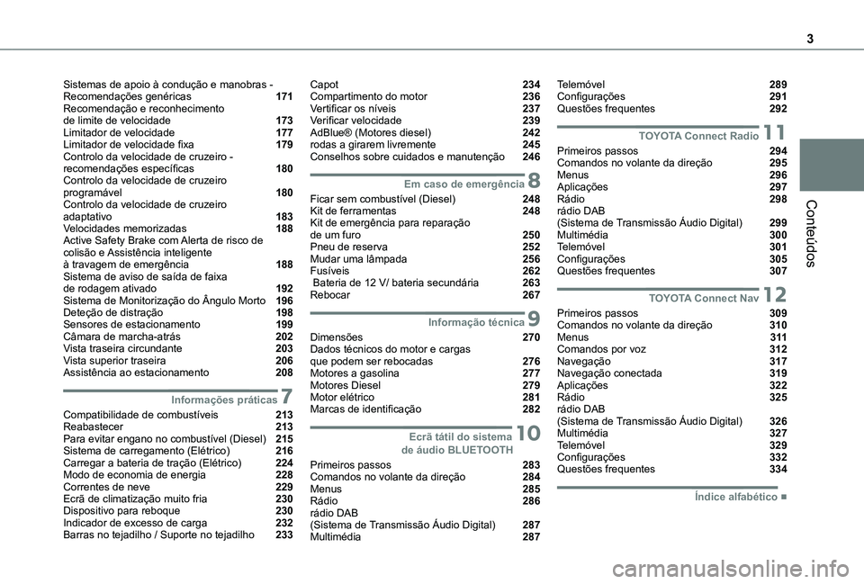 TOYOTA PROACE CITY EV 2022 Manual de utilização (in Portuguese) 3
Conteúdos
Sistemas de apoio à condução e manobras - Recomendações genéricas 171Recomendação e reconhecimento de limite de velocidade 173Limitador de velocidade 177Limitador de velocidad TOYOTA PROACE CITY EV 2022 Manual de utilização (in Portuguese) 3
Conteúdos
Sistemas de apoio à condução e manobras - Recomendações genéricas 171Recomendação e reconhecimento de limite de velocidade 173Limitador de velocidade 177Limitador de velocidad