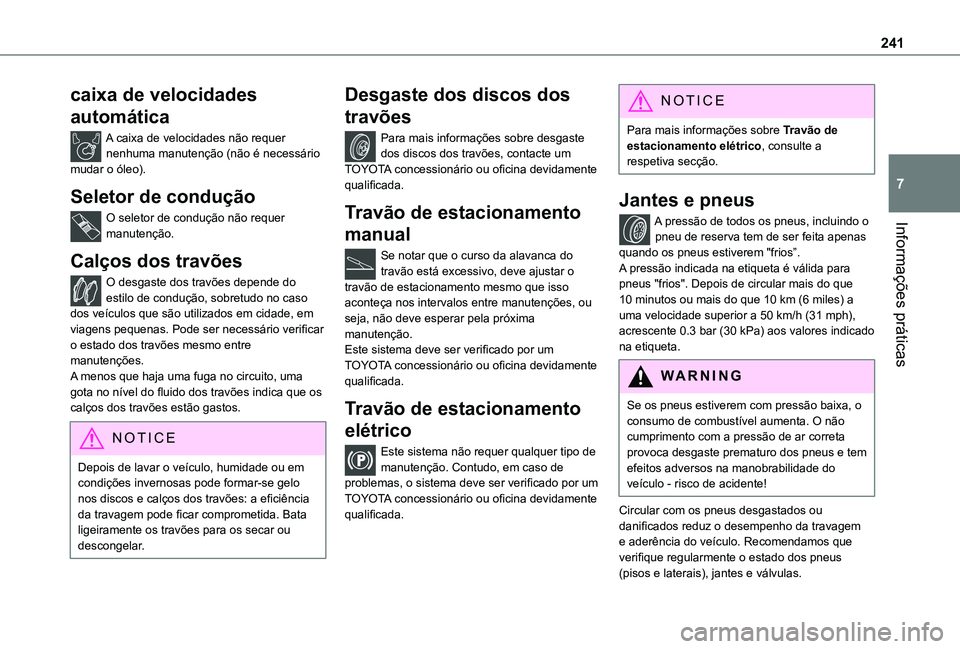 TOYOTA PROACE CITY EV 2022  Manual de utilização (in Portuguese) 241
Informações práticas
7
caixa de velocidades 
automática
A caixa de velocidades não requer nenhuma manutenção (não é necessário mudar o óleo).
Seletor de condução
O seletor de conduç