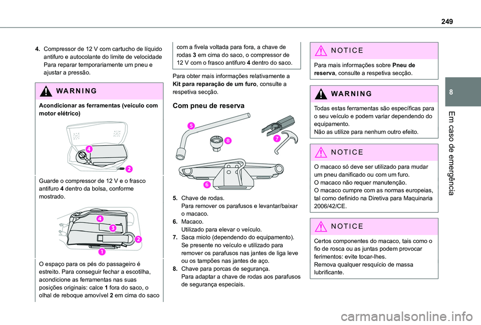 TOYOTA PROACE CITY EV 2022  Manual de utilização (in Portuguese) 249
Em caso de emergência
8
4.Compressor de 12 V com cartucho de líquido antifuro e autocolante do limite de velocidadePara reparar temporariamente um pneu e ajustar a pressão.
WARNI NG
Acondiciona