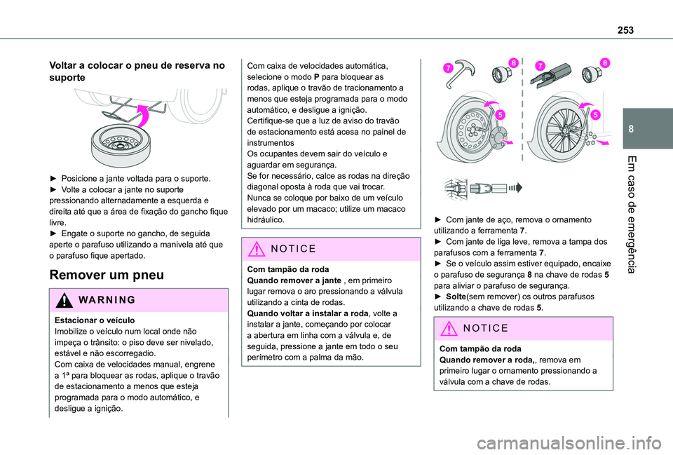 TOYOTA PROACE CITY EV 2022  Manual de utilização (in Portuguese) 253
Em caso de emergência
8
Voltar a colocar o pneu de reserva no 
suporte 
 
► Posicione a jante voltada para o suporte.► Volte a colocar a jante no suporte pressionando alternadamente a esquerd
