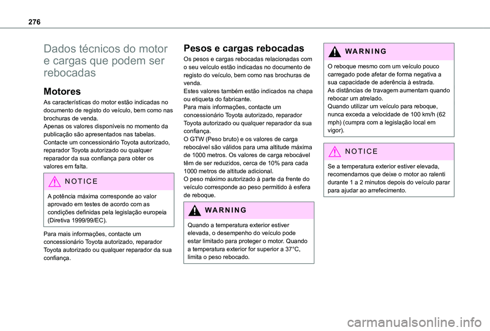 TOYOTA PROACE CITY EV 2022  Manual de utilização (in Portuguese) 276
Dados técnicos do motor 
e cargas que podem ser 
rebocadas
Motores
As características do motor estão indicadas no documento de registo do veículo, bem como nas brochuras de venda.Apenas os val