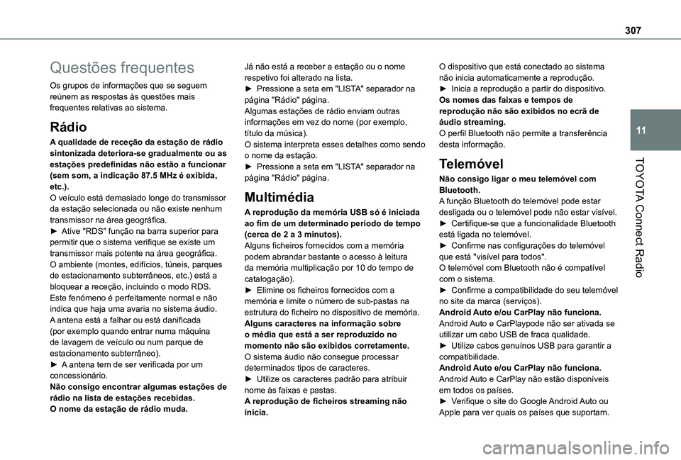 TOYOTA PROACE CITY EV 2022  Manual de utilização (in Portuguese) 307
TOYOTA Connect Radio
11
Questões frequentes
Os grupos de informações que se seguem reúnem as respostas às questões mais frequentes relativas ao sistema.
Rádio
A qualidade de receção da es