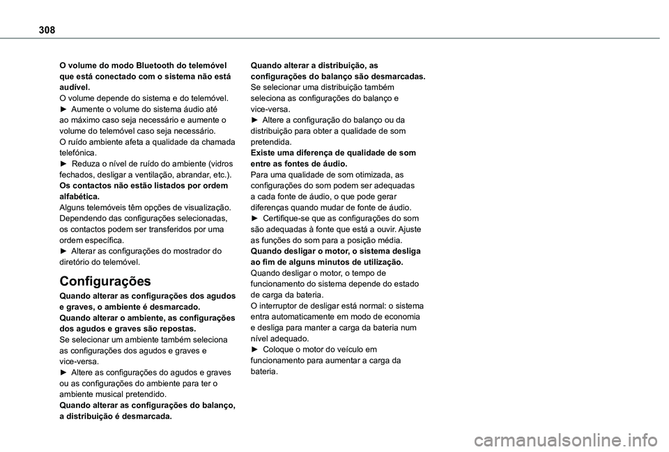 TOYOTA PROACE CITY EV 2022  Manual de utilização (in Portuguese) 308
O volume do modo Bluetooth do telemóvel que está conectado com o sistema não está audível.O volume depende do sistema e do telemóvel.► Aumente o volume do sistema áudio até ao máximo ca