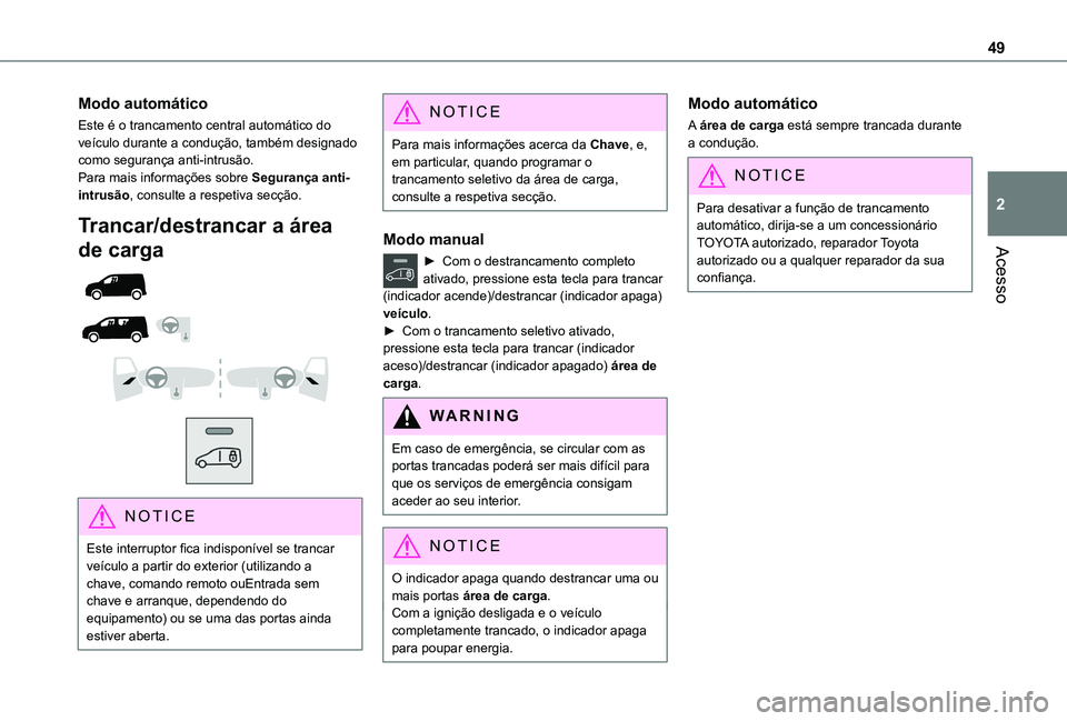 TOYOTA PROACE CITY EV 2022  Manual de utilização (in Portuguese) 49
Acesso
2
Modo automático
Este é o trancamento central automático do veículo durante a condução, também designado como segurança anti-intrusão.Para mais informações sobre Segurança anti-