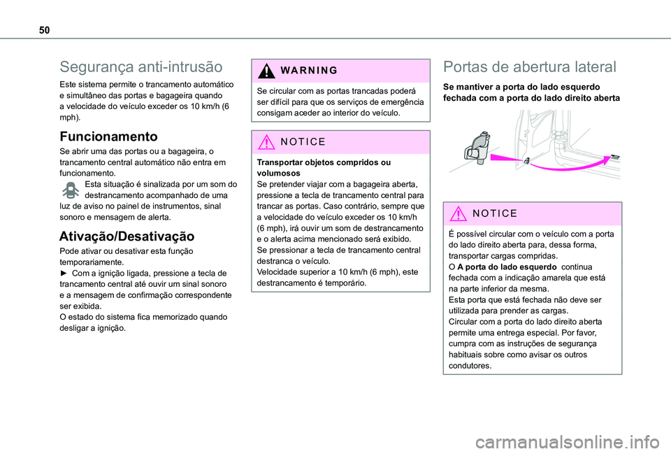 TOYOTA PROACE CITY EV 2022  Manual de utilização (in Portuguese) 50
Segurança anti-intrusão
Este sistema permite o trancamento automático e simultâneo das portas e bagageira quando a velocidade do veículo exceder os 10 km/h (6 mph).
Funcionamento
Se abrir uma 