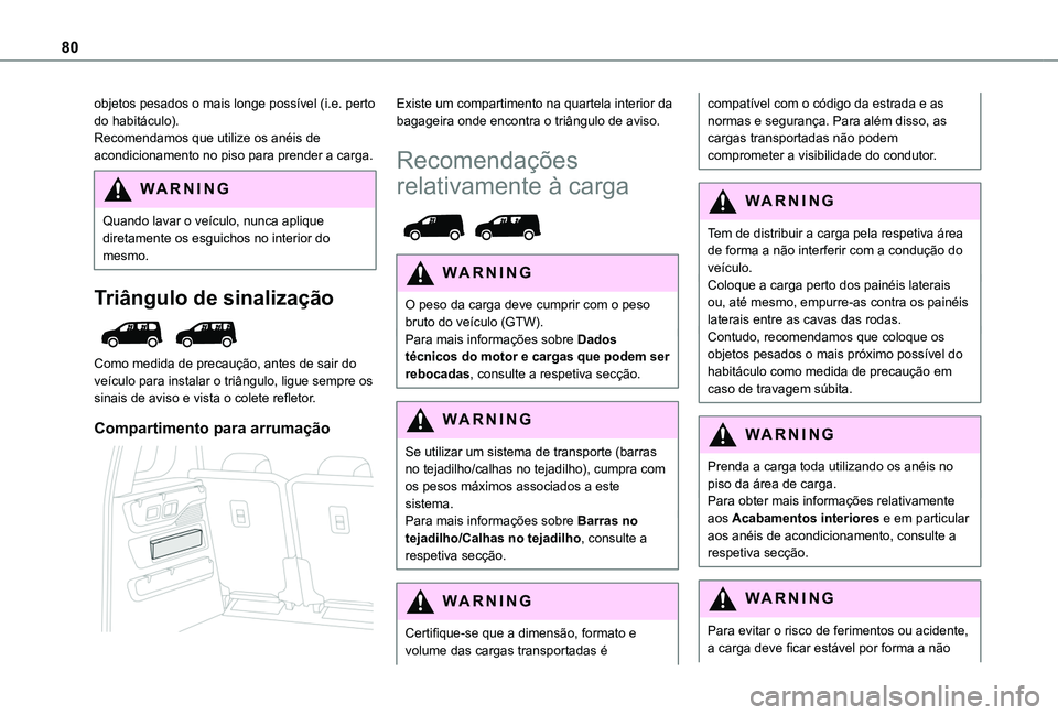 TOYOTA PROACE CITY EV 2022 Manual de utilização (in Portuguese) 80
objetos pesados o mais longe possÃvel (i.e. perto do habitáculo).Recomendamos que utilize os anéis de acondicionamento no piso para prender a carga.
WARNI NG
Quando lavar o veÃculo, nunca apliq TOYOTA PROACE CITY EV 2022 Manual de utilização (in Portuguese) 80
objetos pesados o mais longe possÃvel (i.e. perto do habitáculo).Recomendamos que utilize os anéis de acondicionamento no piso para prender a carga.
WARNI NG
Quando lavar o veÃculo, nunca apliq