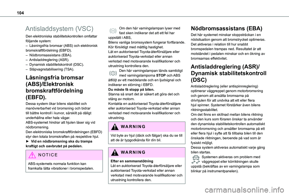 TOYOTA PROACE CITY EV 2022 Bruksanvisningar (in Swedish) 104
Antisladdsystem (VSC)
Den elektroniska stabilitetskontrollen omfattar följande system:– Låsningsfria bromsar (ABS) och elektronisk bromskraftfördelning (EBFD).– Nödbromsassistans (EBA).– TOYOTA PROACE CITY EV 2022 Bruksanvisningar (in Swedish) 104
Antisladdsystem (VSC)
Den elektroniska stabilitetskontrollen omfattar följande system:– Låsningsfria bromsar (ABS) och elektronisk bromskraftfördelning (EBFD).– Nödbromsassistans (EBA).–