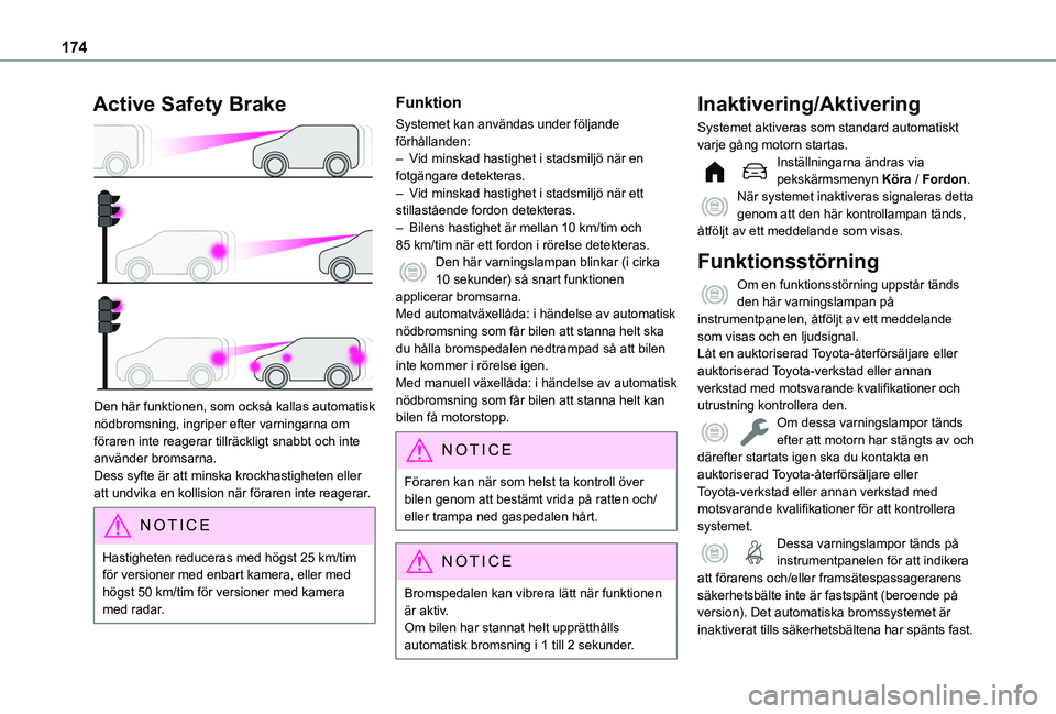 TOYOTA PROACE CITY EV 2022 Bruksanvisningar (in Swedish) 174
Active Safety Brake
Den här funktionen, som också kallas automatisk nödbromsning, ingriper efter varningarna om föraren inte reagerar tillräckligt snabbt och inte använder bromsarna.Dess TOYOTA PROACE CITY EV 2022 Bruksanvisningar (in Swedish) 174
Active Safety Brake
Den här funktionen, som också kallas automatisk nödbromsning, ingriper efter varningarna om föraren inte reagerar tillräckligt snabbt och inte använder bromsarna.Dess