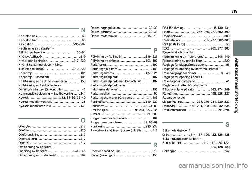 TOYOTA PROACE CITY EV 2022  Bruksanvisningar (in Swedish) 319
Alfabetisk innehållsförteckning
N
Nackstöd bak   60Nackstöd fram   63Navigation   295–297Nedfällning av baksäten ~  Fällning av baksäte   60–61Nivå  av AdBlue®   219Nivåer och kontr