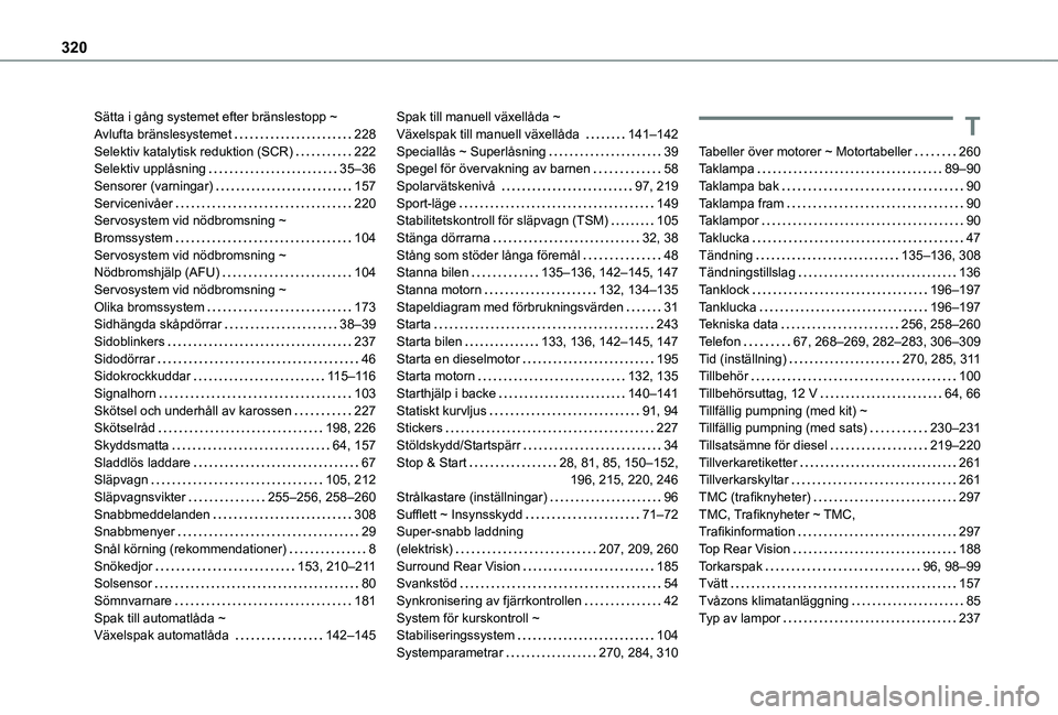 TOYOTA PROACE CITY EV 2022  Bruksanvisningar (in Swedish) 320
Sätta i gång systemet efter bränslestopp ~ Avlufta bränslesystemet   228Selektiv katalytisk reduktion (SCR)   222Selektiv upplåsning   35–36Sensorer (varningar)   157Servicenivåer   220Ser