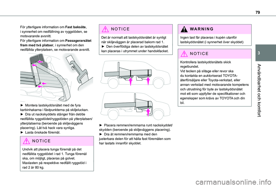TOYOTA PROACE CITY EV 2022  Bruksanvisningar (in Swedish) 79
Användbarhet och komfort
3
För ytterligare information om Fast baksäte, i synnerhet om nedfällning av ryggstöden, se motsvarande avsnitt.För ytterligare information om Passagerarsätet fram m