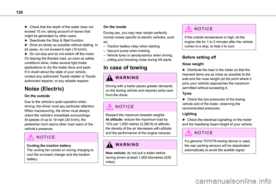 TOYOTA PROACE CITY EV 2021  Owners Manual 130
► Check that the depth of the water does not exceed 15 cm, taking account of waves that might be generated by other users.► Deactivate the Stop & Start function.► Drive as slowly as possible