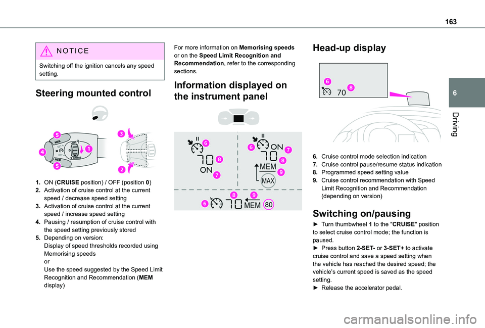 TOYOTA PROACE CITY EV 2021 Owners Manual 163
Driving
6
NOTIC E
Switching off the ignition cancels any speed setting.
Steering mounted control
1.ON (CRUISE position) / OFF (position 0)
2.Activation of cruise control at the current speed / TOYOTA PROACE CITY EV 2021 Owners Manual 163
Driving
6
NOTIC E
Switching off the ignition cancels any speed setting.
Steering mounted control
1.ON (CRUISE position) / OFF (position 0)
2.Activation of cruise control at the current speed /