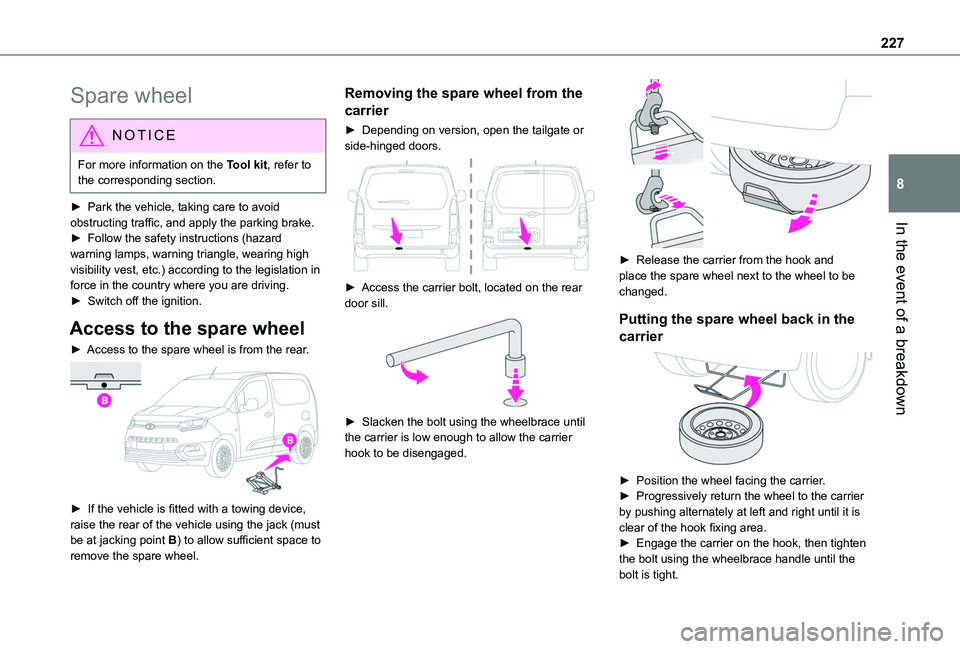 TOYOTA PROACE CITY EV 2021  Owners Manual 227
In the event of a breakdown
8
Spare wheel
NOTIC E
For more information on the Tool kit, refer to the corresponding section.
► Park the vehicle, taking care to avoid obstructing traffic, and appl