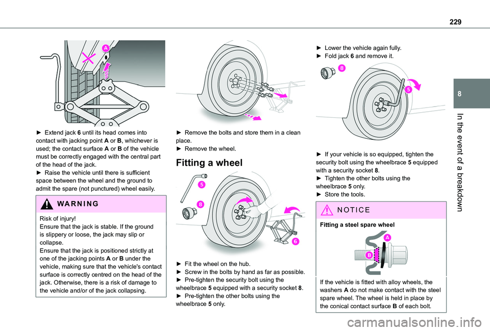 TOYOTA PROACE CITY EV 2021  Owners Manual 229
In the event of a breakdown
8
 
► Extend jack 6 until its head comes into contact with jacking point A or B, whichever is used; the contact surface A or B of the vehicle must be correctly engage