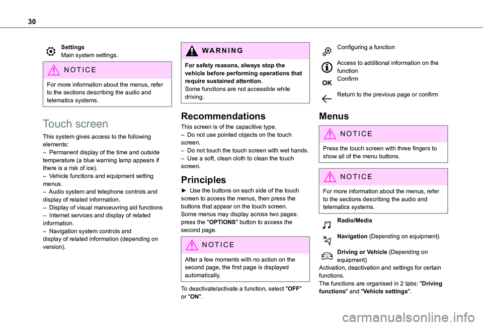 TOYOTA PROACE CITY EV 2021  Owners Manual 30
SettingsMain system settings.
NOTIC E
For more information about the menus, refer to the sections describing the audio and telematics systems.
Touch screen
This system gives access to the following