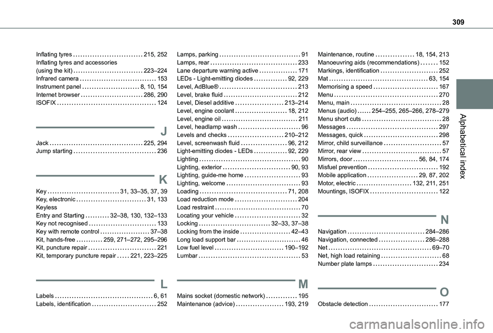 TOYOTA PROACE CITY EV 2021 Owners Manual 309
Alphabetical index
Inflating tyres   215, 252Inflating tyres and accessories  (using the kit)   223–224Infrared camera   153Instrument panel   8, 10, 154Internet browser   286, 290ISOFIX   124
J