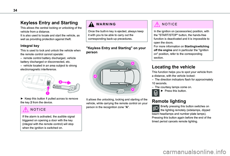 TOYOTA PROACE CITY EV 2021  Owners Manual 34
Keyless Entry and Starting
This allows the central locking or unlocking of the vehicle from a distance. It is also used to locate and start the vehicle, as well as providing protection against thef