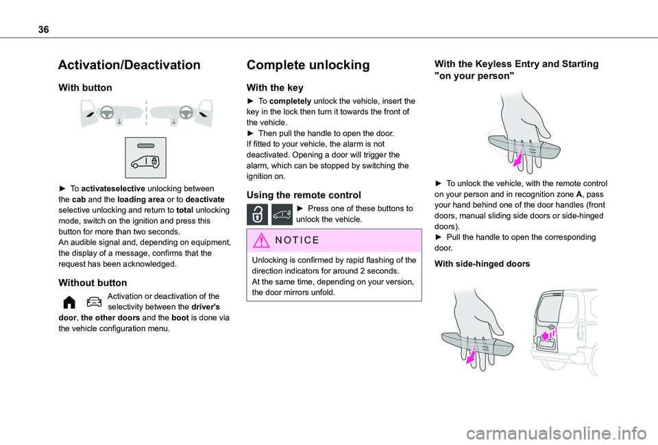 TOYOTA PROACE CITY EV 2021  Owners Manual 36
Activation/Deactivation
With button 
  
 
► To activateselective unlocking between the cab and the loading area or to deactivate selective unlocking and return to total unlocking mode, switch on 