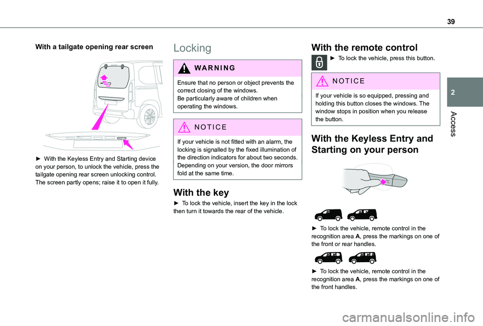 TOYOTA PROACE CITY EV 2021  Owners Manual 39
Access
2
With a tailgate opening rear screen 
 
► With the Keyless Entry and Starting device on your person, to unlock the vehicle, press the tailgate opening rear screen unlocking control. The s