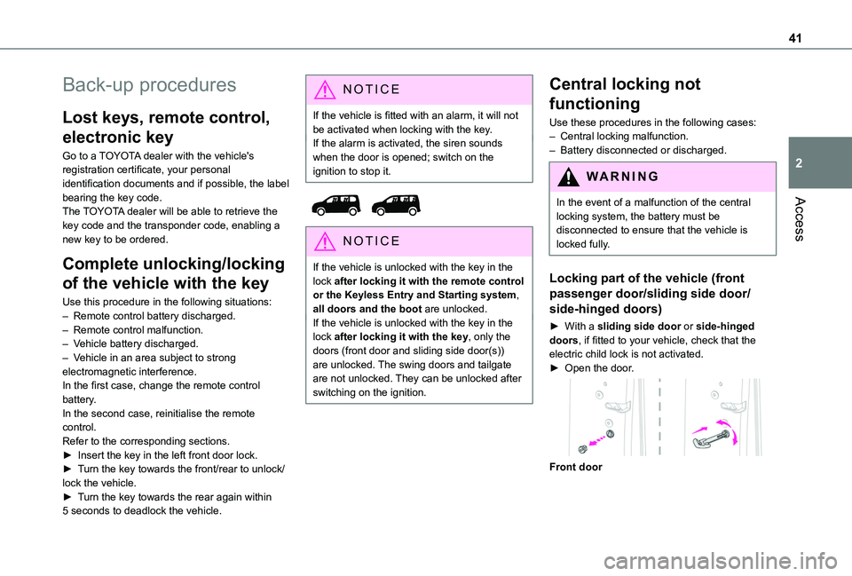 TOYOTA PROACE CITY EV 2021  Owners Manual 41
Access
2
Back-up procedures
Lost keys, remote control, 
electronic key
Go to a TOYOTA dealer with the vehicle's registration certificate, your personal identification documents and if possible,