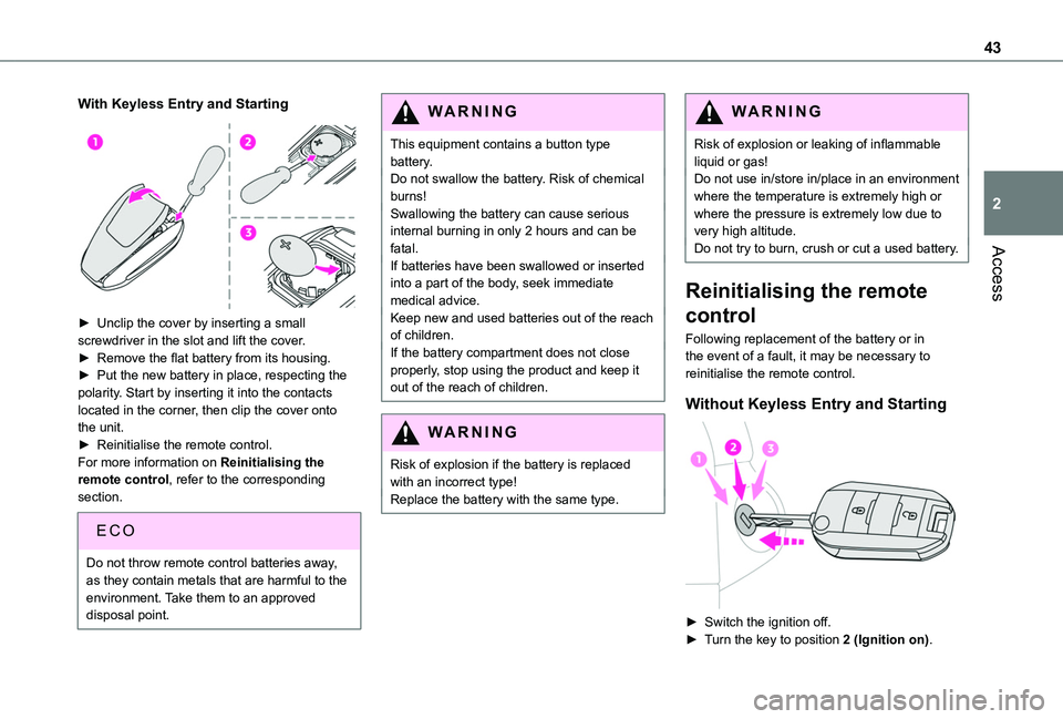 TOYOTA PROACE CITY EV 2021  Owners Manual 43
Access
2
With Keyless Entry and Starting 
 
► Unclip the cover by inserting a small screwdriver in the slot and lift the cover.► Remove the flat battery from its housing.► Put the new battery