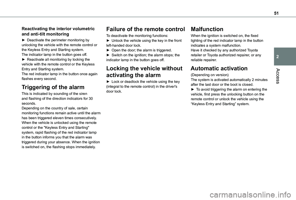 TOYOTA PROACE CITY EV 2021 User Guide 51
Access
2
Reactivating the interior volumetric 
and anti-tilt monitoring
► Deactivate the perimeter monitoring by unlocking the vehicle with the remote control or the Keyless Entry and Starting sy