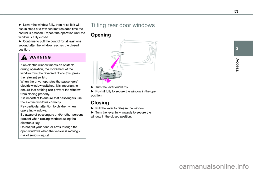 TOYOTA PROACE CITY EV 2021  Owners Manual 53
Access
2
► Lower the window fully, then raise it; it will rise in steps of a few centimetres each time the control is pressed. Repeat the operation until the window is fully closed.► Continue t
