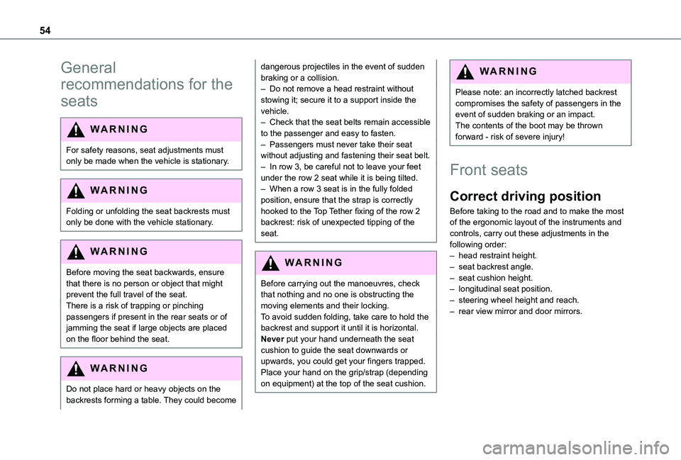 TOYOTA PROACE CITY EV 2021  Owners Manual 54
General 
recommendations for the 
seats
WARNI NG
For safety reasons, seat adjustments must only be made when the vehicle is stationary.
WARNI NG
Folding or unfolding the seat backrests must only be