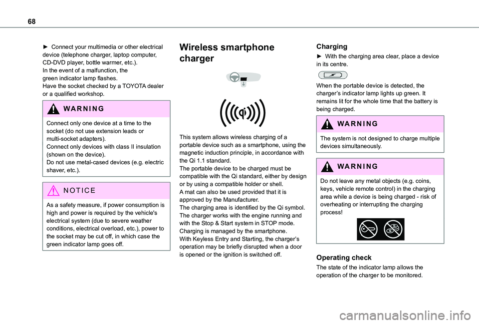 TOYOTA PROACE CITY EV 2021 User Guide 68
► Connect your multimedia or other electrical device (telephone charger, laptop computer, CD-DVD player, bottle warmer, etc.).In the event of a malfunction, the green indicator lamp flashes.Have 