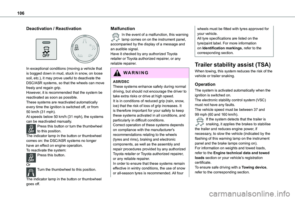 TOYOTA PROACE CITY VERSO 2022 Owners Manual 106
Deactivation / Reactivation
In exceptional conditions (moving a vehicle that is bogged down in mud, stuck in snow, on loose
soil, etc.), it may prove useful to deactivate the DSC/ASR systems, TOYOTA PROACE CITY VERSO 2022 Owners Manual 106
Deactivation / Reactivation
In exceptional conditions (moving a vehicle that is bogged down in mud, stuck in snow, on loose
soil, etc.), it may prove useful to deactivate the DSC/ASR systems,