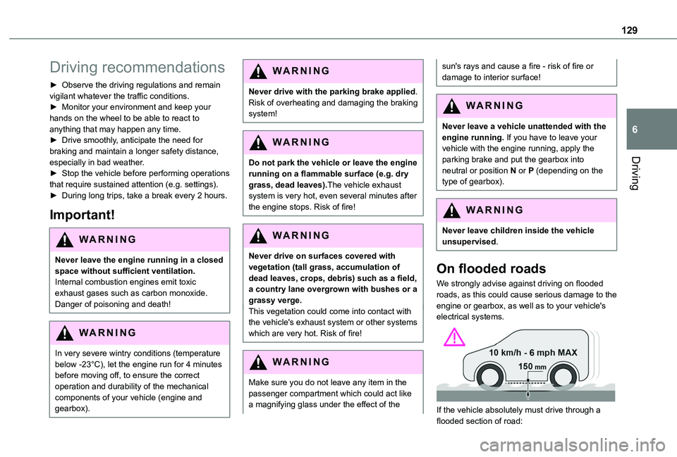 TOYOTA PROACE CITY VERSO 2022  Owners Manual 129
Driving
6
Driving recommendations
► Observe the driving regulations and remain vigilant whatever the traffic conditions.► Monitor your environment and keep your hands on the wheel to be able t