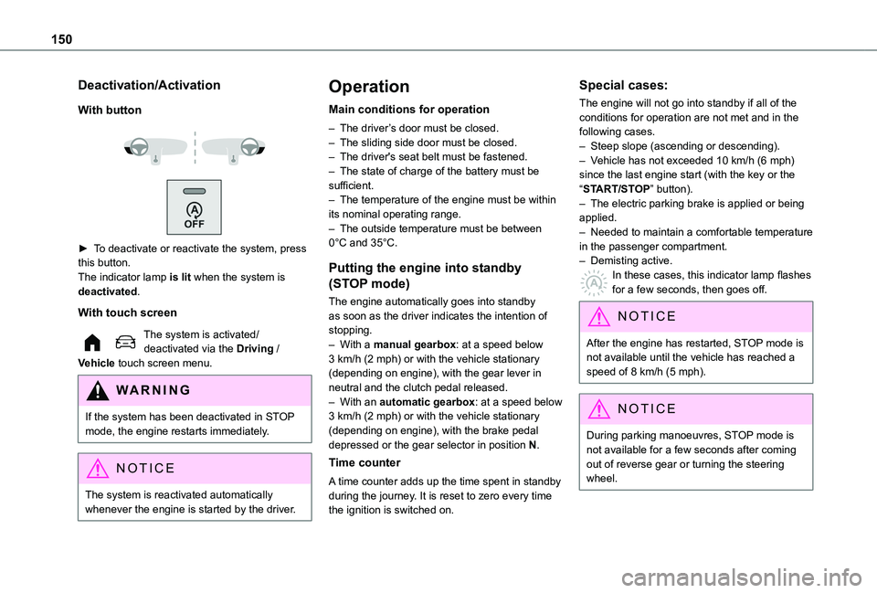 TOYOTA PROACE CITY VERSO 2022  Owners Manual 150
Deactivation/Activation
With button
 
  
 
► To deactivate or reactivate the system, press this button.The indicator lamp is lit when the system is deactivated.
With touch screen
The system is a