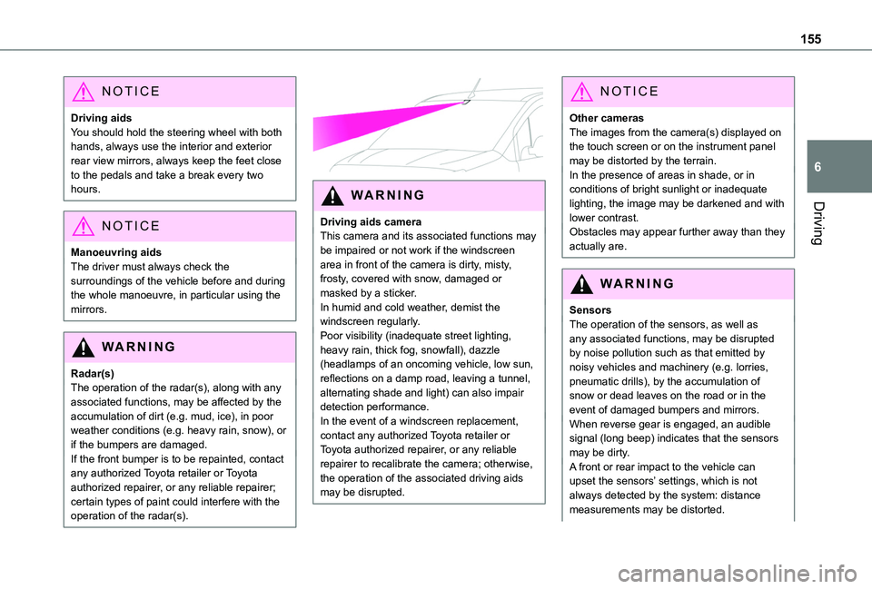 TOYOTA PROACE CITY VERSO 2022  Owners Manual 155
Driving
6
NOTIC E
Driving aidsYou should hold the steering wheel with both hands, always use the interior and exterior rear view mirrors, always keep the feet close to the pedals and take a break 