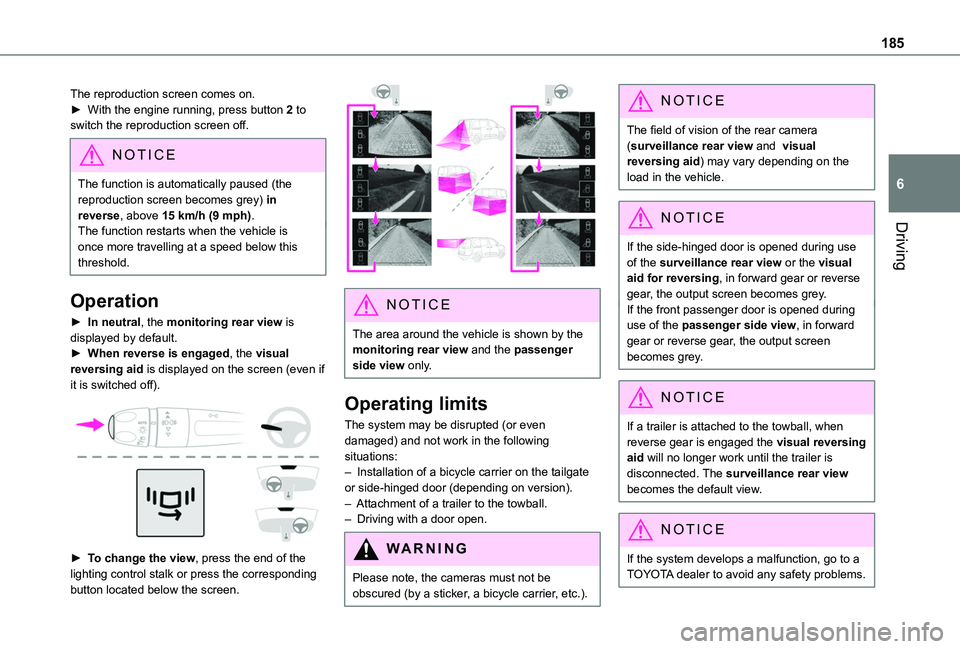 TOYOTA PROACE CITY VERSO 2022 Owners Manual 185
Driving
6
The reproduction screen comes on.► With the engine running, press button 2 to switch the reproduction screen off.
NOTIC E
The function is automatically paused (the reproduction screen TOYOTA PROACE CITY VERSO 2022 Owners Manual 185
Driving
6
The reproduction screen comes on.► With the engine running, press button 2 to switch the reproduction screen off.
NOTIC E
The function is automatically paused (the reproduction screen