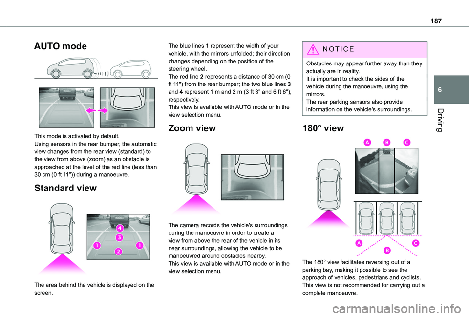 TOYOTA PROACE CITY VERSO 2022  Owners Manual 187
Driving
6
AUTO mode 
 
This mode is activated by default.Using sensors in the rear bumper, the automatic view changes from the rear view (standard) to the view from above (zoom) as an obstacle is 