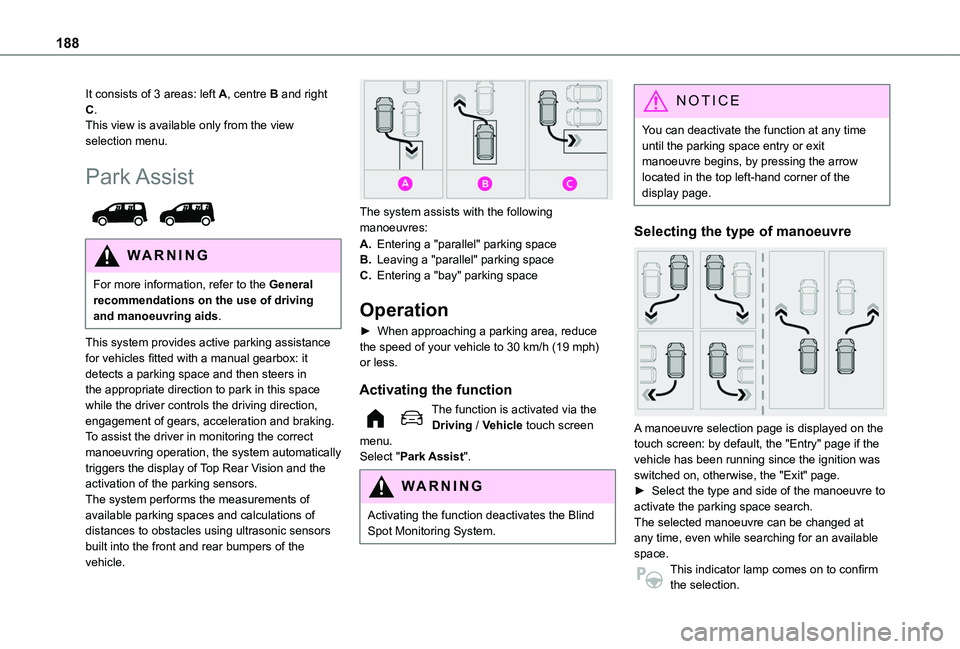 TOYOTA PROACE CITY VERSO 2022 Owners Manual 188
It consists of 3 areas: left A, centre B and right C.This view is available only from the view selection menu.
Park Assist
WARNI NG
For more information, refer to the General recommendations on TOYOTA PROACE CITY VERSO 2022 Owners Manual 188
It consists of 3 areas: left A, centre B and right C.This view is available only from the view selection menu.
Park Assist
WARNI NG
For more information, refer to the General recommendations on