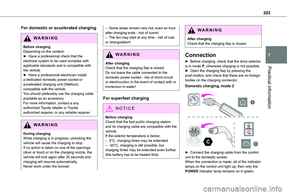 TOYOTA PROACE CITY VERSO 2022  Owners Manual 203
Practical information
7
For domestic or accelerated charging
WARNI NG
Before chargingDepending on the context:► Have a professional check that the electrical system to be used complies with appl