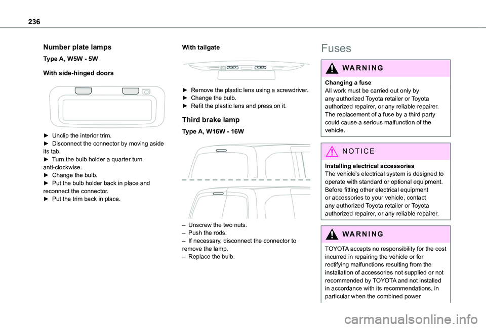 TOYOTA PROACE CITY VERSO 2022 Owners Manual 236
Number plate lamps
Type A, W5W - 5W
With side-hinged doors
► Unclip the interior trim.► Disconnect the connector by moving aside its tab.► Turn the bulb holder a quarter turn anti-clockw TOYOTA PROACE CITY VERSO 2022 Owners Manual 236
Number plate lamps
Type A, W5W - 5W
With side-hinged doors
► Unclip the interior trim.► Disconnect the connector by moving aside its tab.► Turn the bulb holder a quarter turn anti-clockw