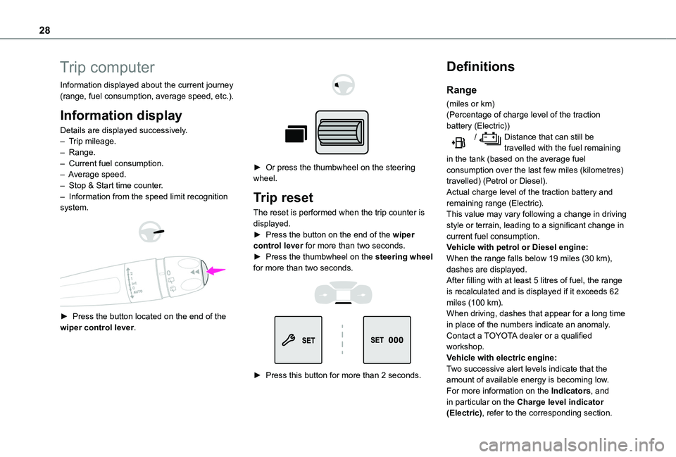 TOYOTA PROACE CITY VERSO 2022 Owners Manual 28
Trip computer
Information displayed about the current journey (range, fuel consumption, average speed, etc.).
Information display
Details are displayed successively.– Trip mileage.– Range.– TOYOTA PROACE CITY VERSO 2022 Owners Manual 28
Trip computer
Information displayed about the current journey (range, fuel consumption, average speed, etc.).
Information display
Details are displayed successively.– Trip mileage.– Range.–