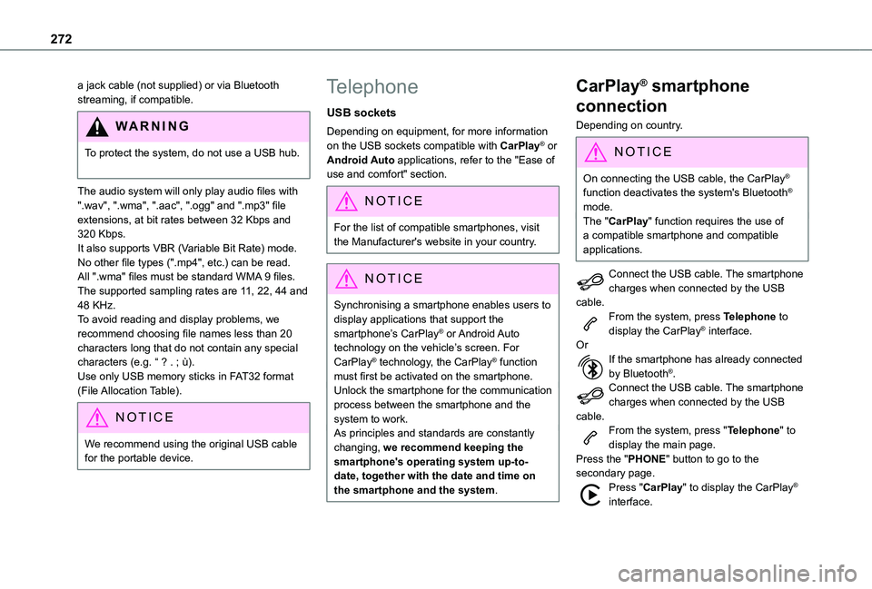 TOYOTA PROACE CITY VERSO 2022  Owners Manual 272
a jack cable (not supplied) or via Bluetooth streaming, if compatible.
WARNI NG
To protect the system, do not use a USB hub. 
The audio system will only play audio files with ".wav", "