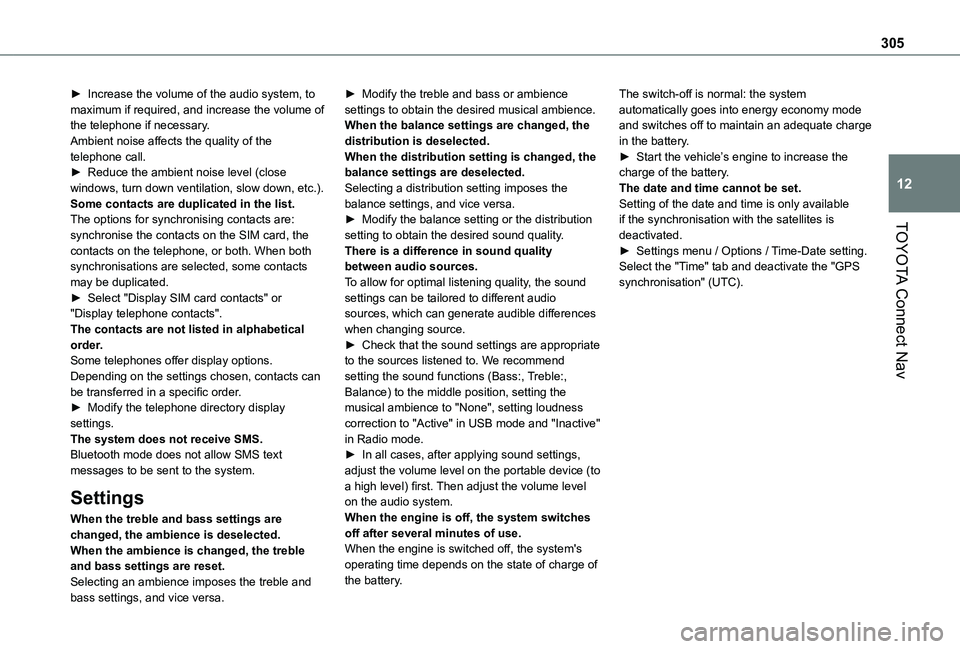 TOYOTA PROACE CITY VERSO 2022 Owners Manual 305
TOYOTA Connect Nav
12
► Increase the volume of the audio system, to maximum if required, and increase the volume of the telephone if necessary.Ambient noise affects the quality of the telephone TOYOTA PROACE CITY VERSO 2022 Owners Manual 305
TOYOTA Connect Nav
12
► Increase the volume of the audio system, to maximum if required, and increase the volume of the telephone if necessary.Ambient noise affects the quality of the telephone