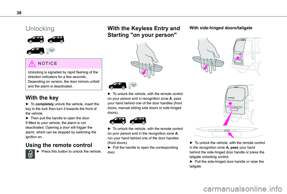 TOYOTA PROACE CITY VERSO 2022 Owners Guide 38
Unlocking
NOTIC E
Unlocking is signalled by rapid flashing of the
direction indicators for a few seconds.Depending on version, the door mirrors unfold and the alarm is deactivated.
With the TOYOTA PROACE CITY VERSO 2022 Owners Guide 38
Unlocking
NOTIC E
Unlocking is signalled by rapid flashing of the
direction indicators for a few seconds.Depending on version, the door mirrors unfold and the alarm is deactivated.
With the