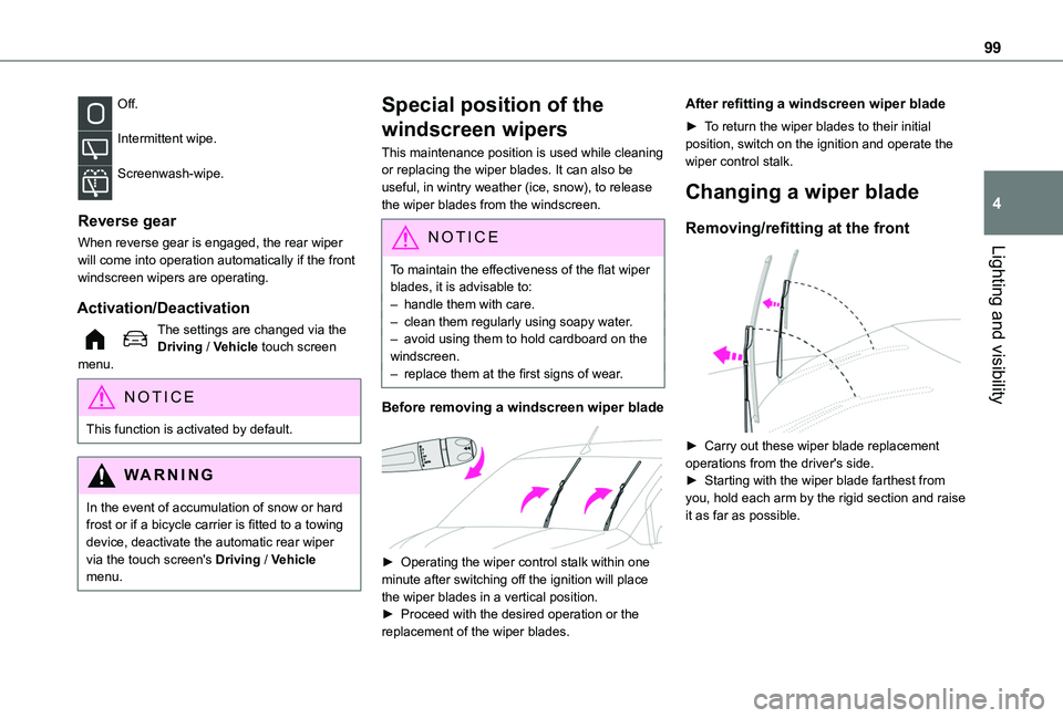 TOYOTA PROACE CITY VERSO 2022 Owners Manual 99
Lighting and visibility
4
Off.
Intermittent wipe.
Screenwash-wipe.
Reverse gear
When reverse gear is engaged, the rear wiper will come into operation automatically if the front windscreen wipers TOYOTA PROACE CITY VERSO 2022 Owners Manual 99
Lighting and visibility
4
Off.
Intermittent wipe.
Screenwash-wipe.
Reverse gear
When reverse gear is engaged, the rear wiper will come into operation automatically if the front windscreen wipers
