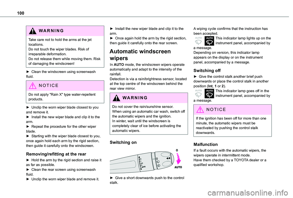 TOYOTA PROACE CITY VERSO 2022 Owners Manual 100
WARNI NG
Take care not to hold the arms at the jet locations.Do not touch the wiper blades. Risk of irreparable deformation.Do not release them while moving them. Risk of damaging the windscreen!
TOYOTA PROACE CITY VERSO 2022 Owners Manual 100
WARNI NG
Take care not to hold the arms at the jet locations.Do not touch the wiper blades. Risk of irreparable deformation.Do not release them while moving them. Risk of damaging the windscreen!